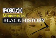 FOX 50 Moments in Black History
