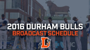 Durham Bulls 2016 Broadcast Schedule
