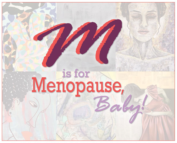 M is for Menopause, Baby!